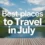 Discover the Top Best Places to Travel in July: Beaches, Adventures & Affordable Destinations