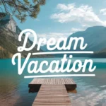 Dream Vacation